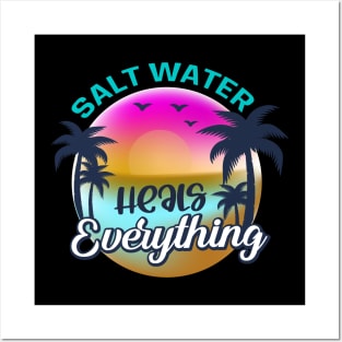 Salt Water Heals everything Posters and Art